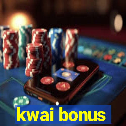 kwai bonus